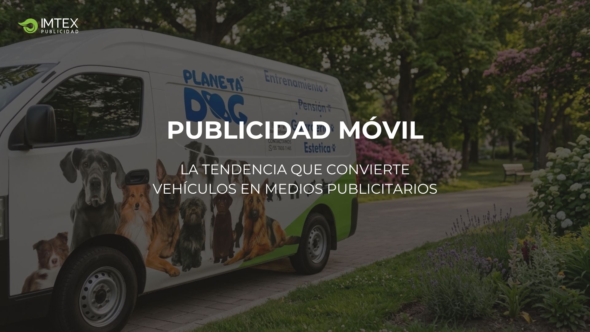 Camioneta rotulada de Planeta Dog con texto que dice "Publicidad Móvil: La tendencia que convierte vehículos en medios publicitarios" con logo de IMTEX en la esquina superior izquierda